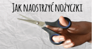ostrzenie nożyczek, jak szybko naostrzyć nożyczki, czym naostrzyć nożyczki, jak naostrzyć nożyczki krawieckie