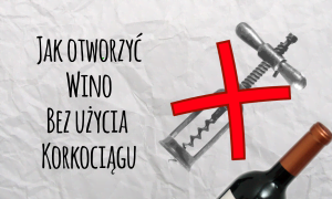 Otwieranie wina, spos&oacute;b na otwarcie wina, otwieranie wina bez korkociągu, jak otworzyć wino bez korkociągu, jak otworzyć wino