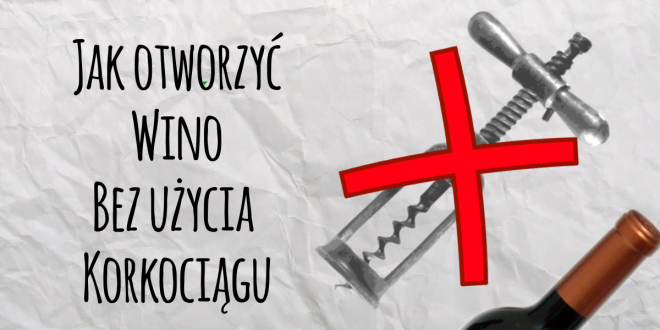 Otwieranie wina, sposób na otwarcie wina, otwieranie wina bez korkociągu, jak otworzyć wino bez korkociągu, jak otworzyć wino
