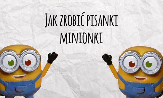 pisanki minonki,jak zrobić pisanki minionki, pisanki dla dzieci, pisanki dla dziecka, pisanki z bajki, minionki na wielkanoc, pomysły na pisanki dla dzieci