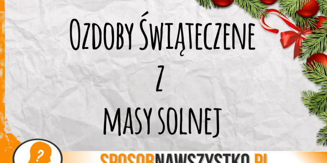 jak zrobic ozdoby swiateczne z masy solnej