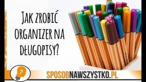 Jak zrobić organizer na dlugopisy