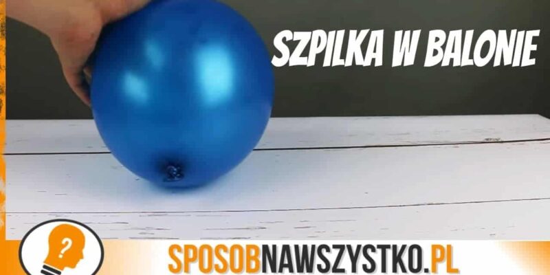Jak wbić szpilkę w balon, żeby nie pękł – Zrób to sam